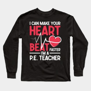 I Can Make Your Heart Beat Faster I'm a P.E. Teacher Long Sleeve T-Shirt